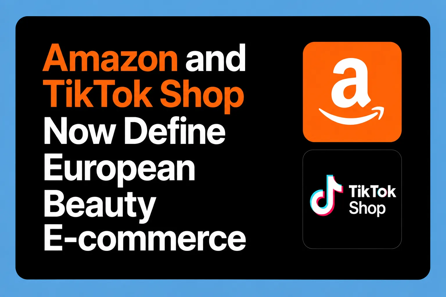 Amazon and TikTok Shop Now Define European Beauty E-commerce
