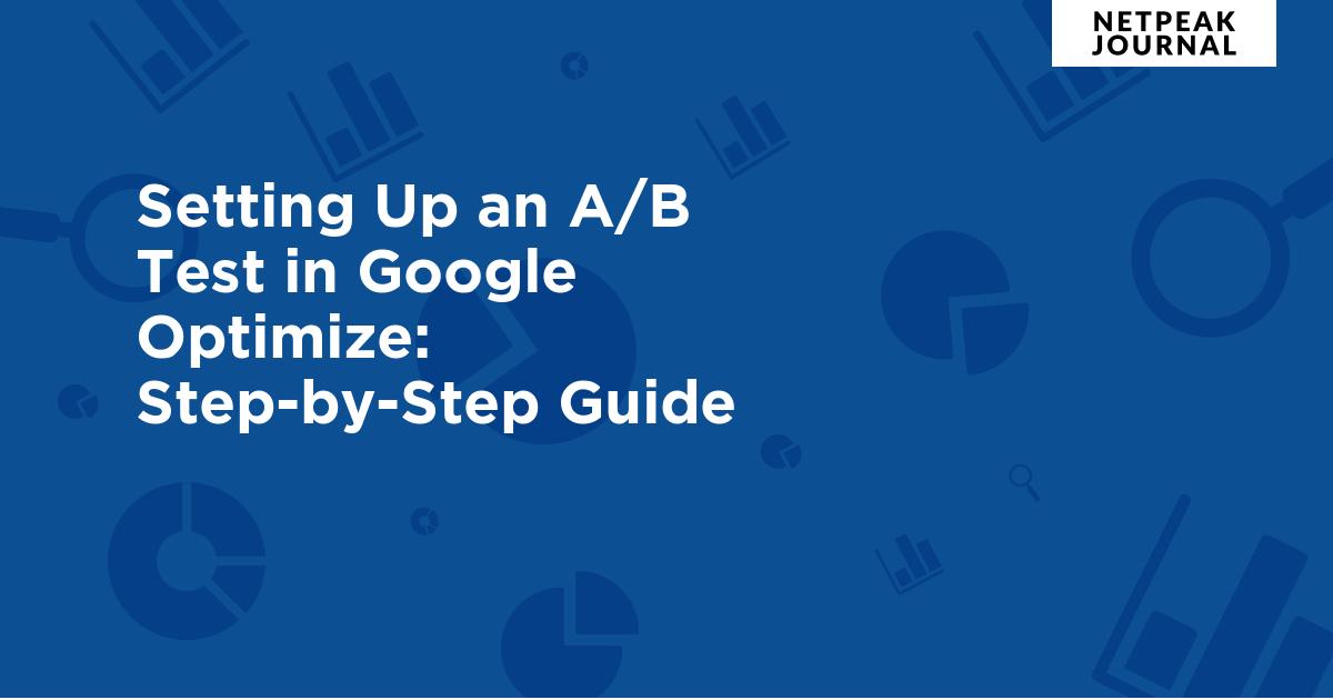 Setting Up An A/B Test In Google Optimize: A Step-by-Step Guide