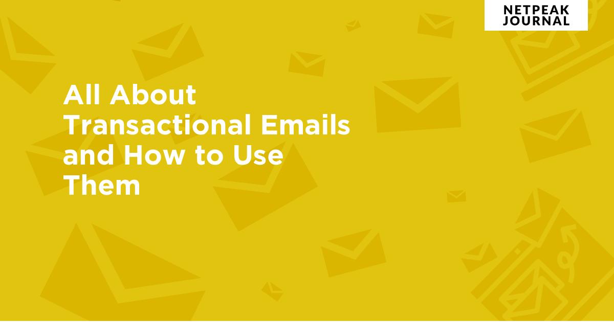 All About Transactional Emails and How to Use Them