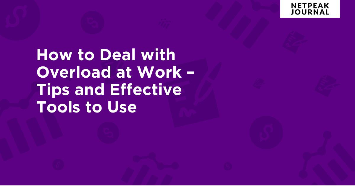 How to Deal with Overload at Work – Tips and Effective Tools to Use
