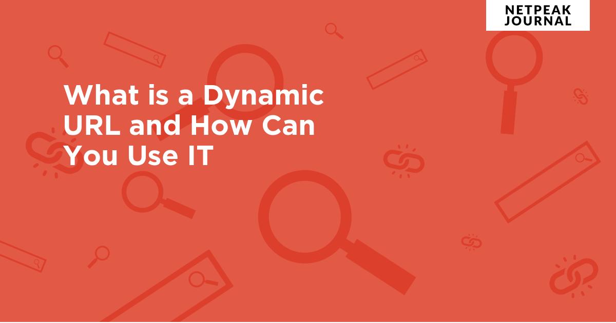 What is a Dynamic URL, and How Can You Use IT