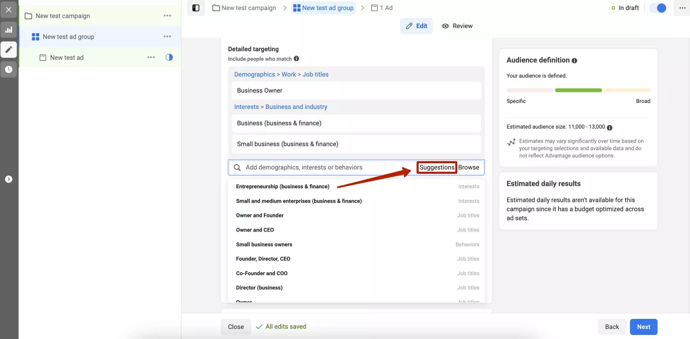 След това можете да комбинирате поведения, демографски данни и интереси, за да създадете подробна за вашата аудитория. Ето защо тази опция за насочване се нарича детайлна.  Ако вече сте избрали няколко опции за таргетиране на вашата аудитория, щракнете върху Suggestions, за да видите списъка с подобни опции, които може да намерите за полезни и да улеснят търсенето ви.