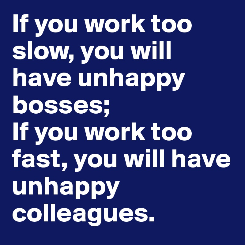 Working fast vs working good
