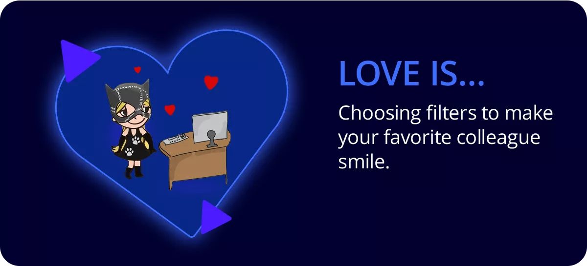 💗 Love is… Вибирати фільтри, щоб улюблений колега усміхнувся