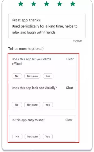 Трябва също да се отбележи, че когато потребителите оценяват приложението и публикуват рецензия в Google Play, страницата им предоставя нотификация, която ги кара да отговорят на допълнителни въпроси.