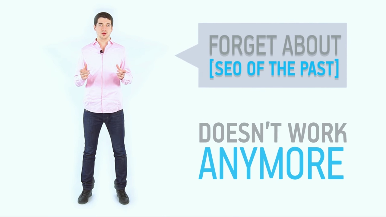 Forget about [SEO of the past]. It doesn't work anymore